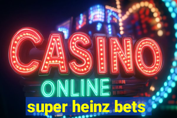 super heinz bets